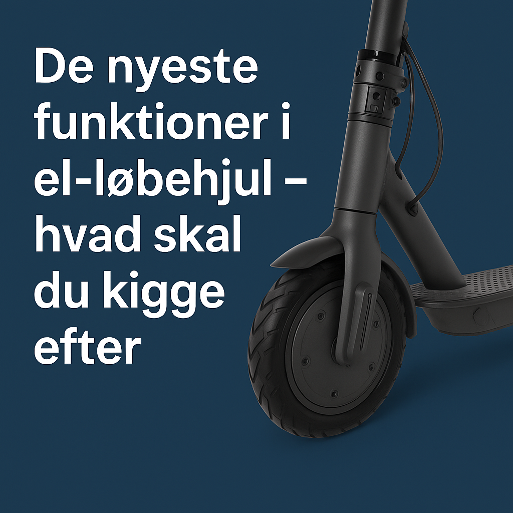 De nyeste funktioner i el-løbehjul – hvad skal du kigge efter