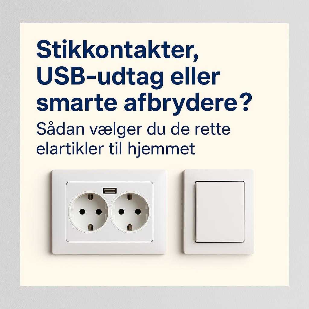 Stikkontakter, USB-udtag eller smarte afbrydere? Sådan vælger du de rette elartikler til hjemmet